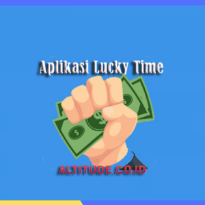 Aplikasi Lucky Time Penghasil Uang Benarkah Terbukti Membayar?