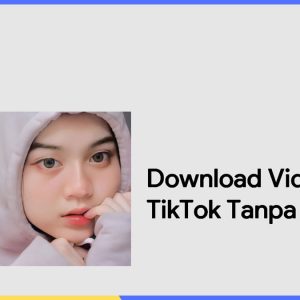 Video Tiktok Tanpa ID Kualitas Bagus Terbaru 2022, Mau? Download sekarang!