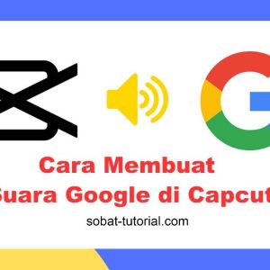 Membuat Suara Google di Capcut 2022 Terbaru, Memang Bisa? Bisa! Yuk Cek Caranya!